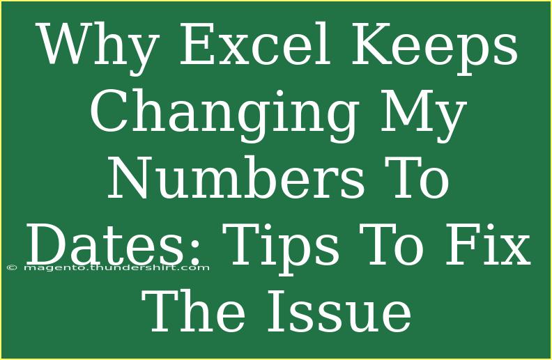 Why Excel Keeps Changing My Numbers To Dates: Tips To Fix The Issue