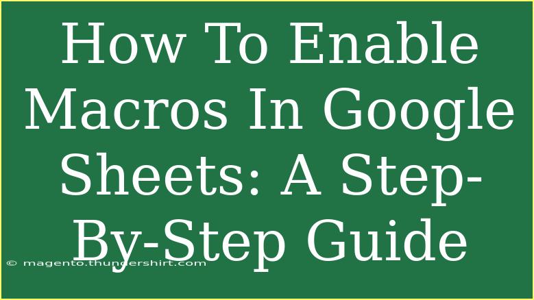 How To Enable Macros In Google Sheets: A Step-By-Step Guide