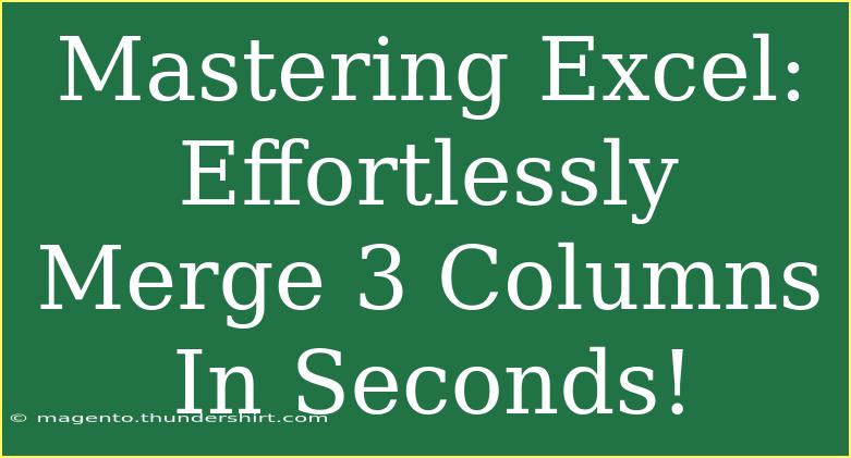 Mastering Excel: Effortlessly Merge 3 Columns In Seconds!