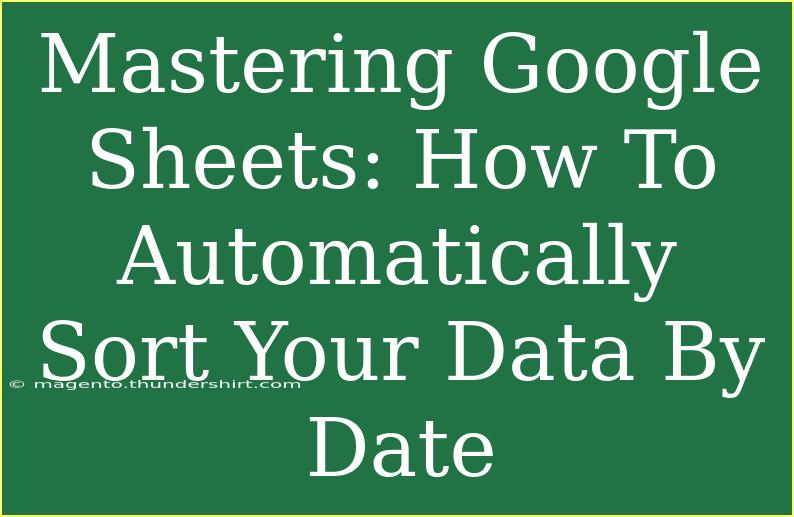 Mastering Google Sheets: How To Automatically Sort Your Data By Date