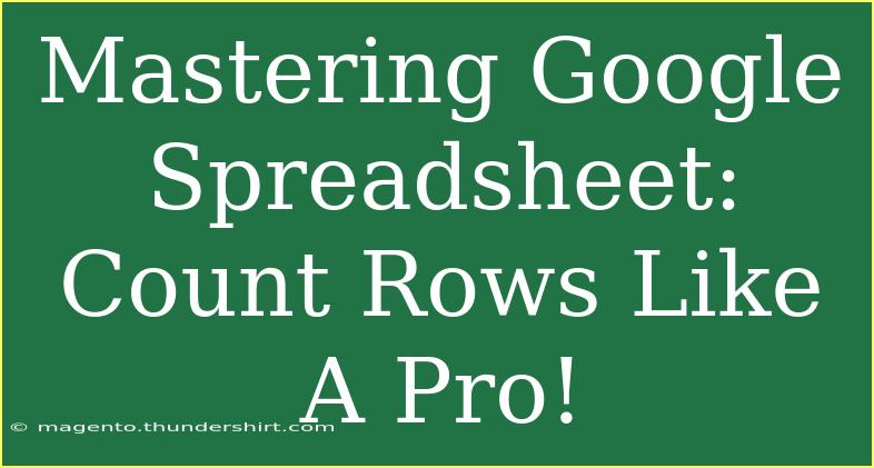 Mastering Google Spreadsheet: Count Rows Like A Pro!