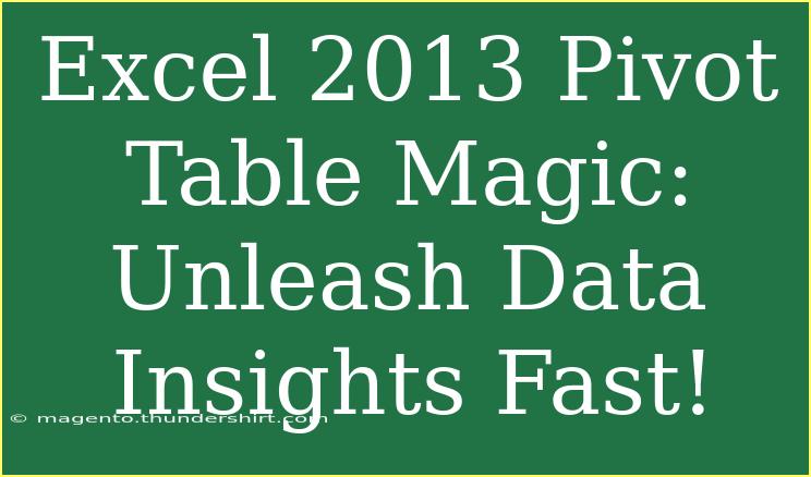 Excel 2013 Pivot Table Magic: Unleash Data Insights Fast!