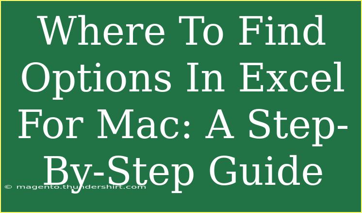 Where To Find Options In Excel For Mac: A Step-By-Step Guide