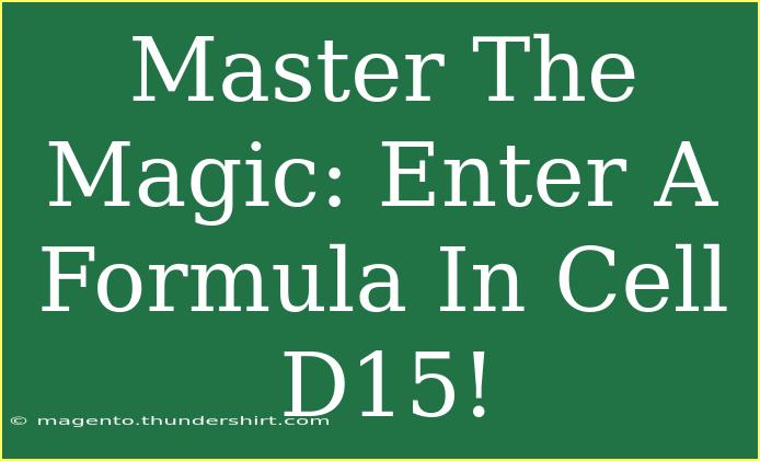 Master The Magic: Enter A Formula In Cell D15!