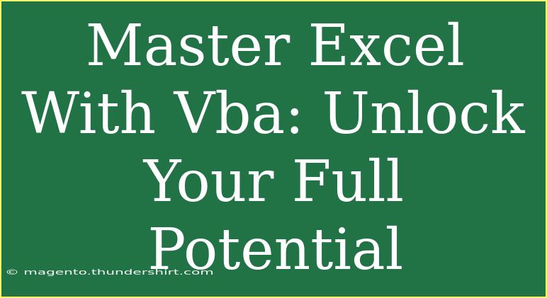 Master Excel With Vba: Unlock Your Full Potential