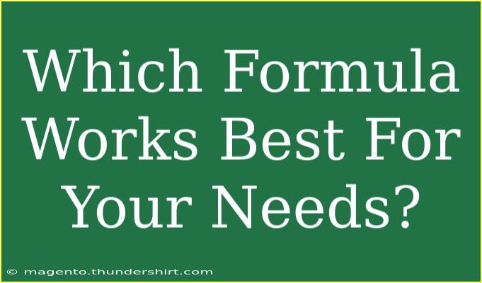 Which Formula Works Best For Your Needs?