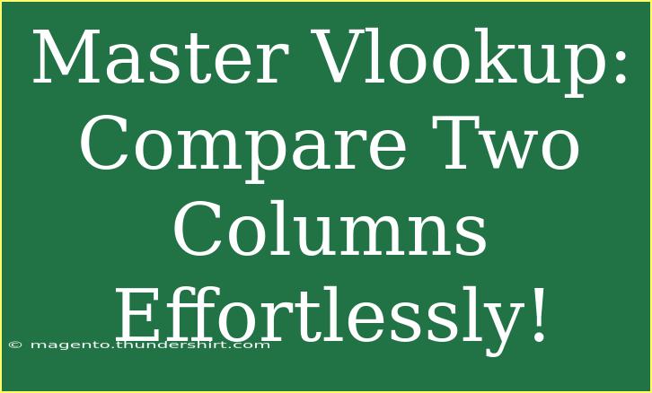 Master Vlookup: Compare Two Columns Effortlessly!