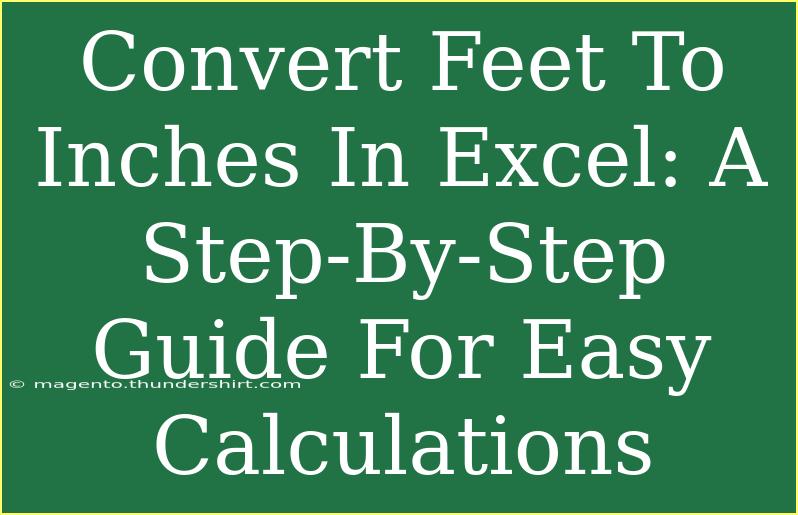 Convert Feet To Inches In Excel: A Step-By-Step Guide For Easy Calculations