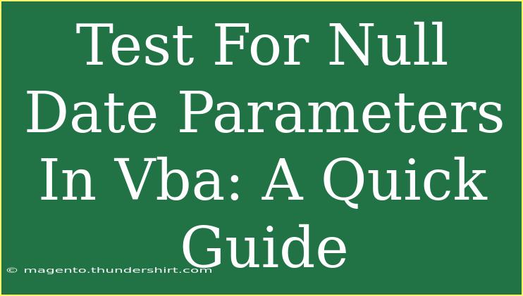 Test For Null Date Parameters In Vba: A Quick Guide