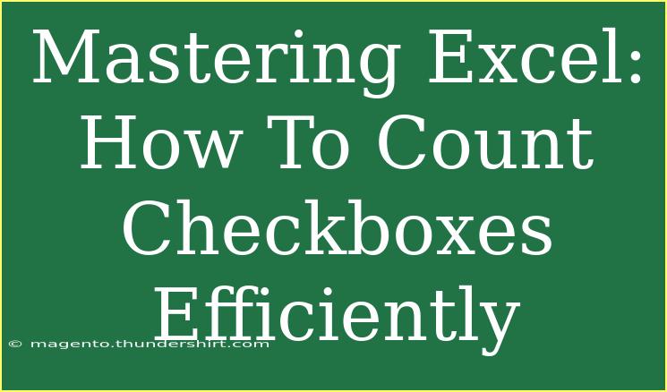 Mastering Excel: How To Count Checkboxes Efficiently