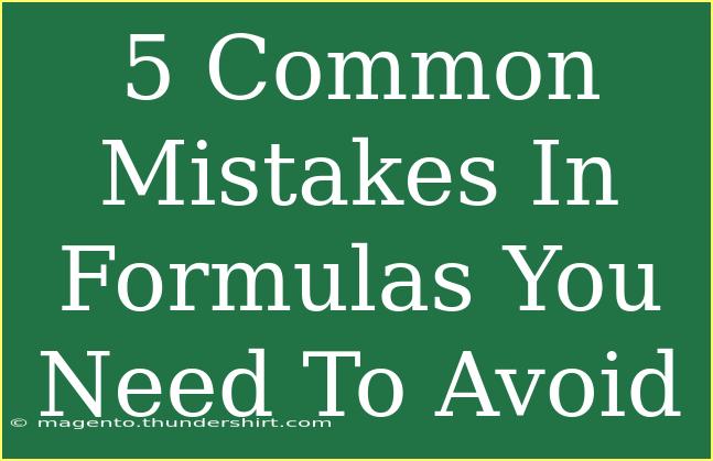 5 Common Mistakes In Formulas You Need To Avoid