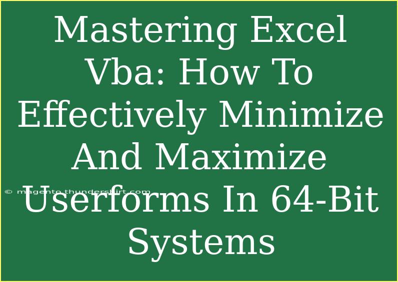 Mastering Excel Vba: How To Effectively Minimize And Maximize Userforms In 64-Bit Systems