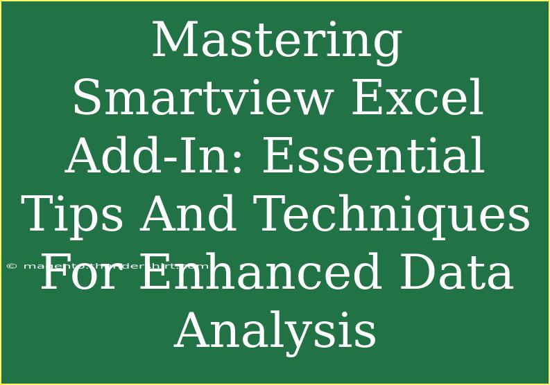 Mastering Smartview Excel Add-In: Essential Tips And Techniques For Enhanced Data Analysis