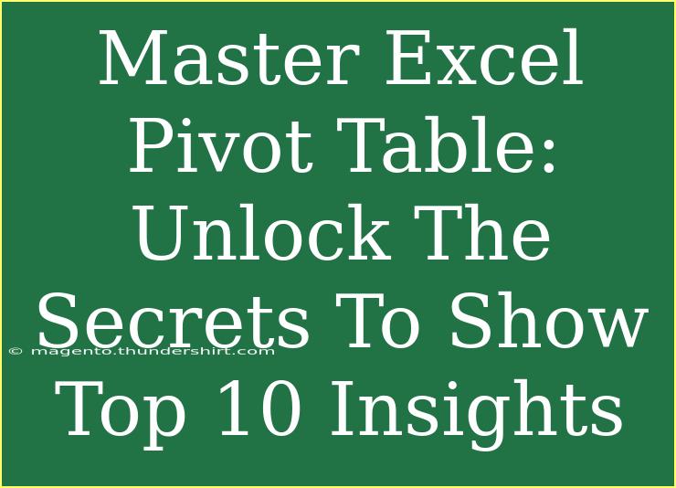 Master Excel Pivot Table: Unlock The Secrets To Show Top 10 Insights