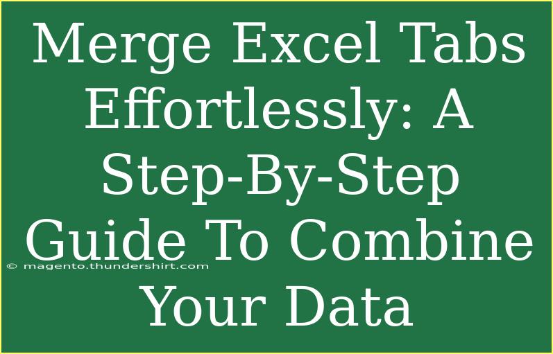 Merge Excel Tabs Effortlessly: A Step-By-Step Guide To Combine Your Data