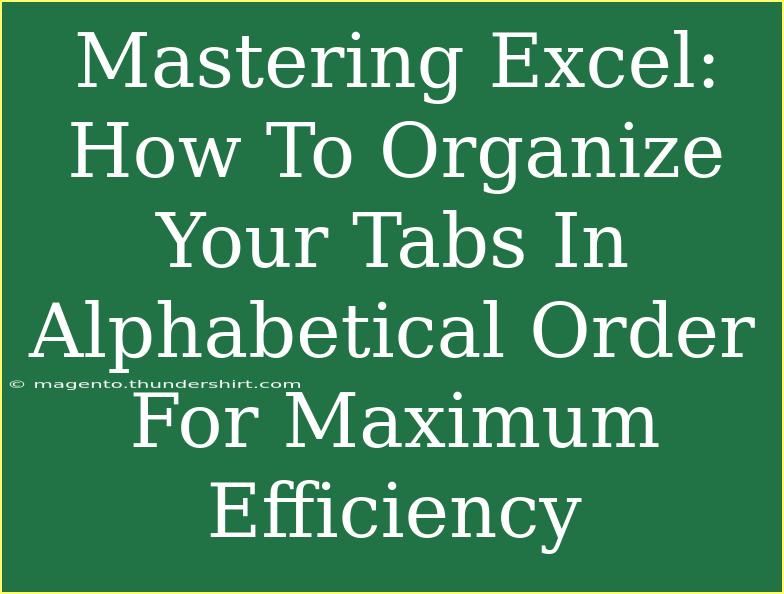 Mastering Excel: How To Organize Your Tabs In Alphabetical Order For Maximum Efficiency