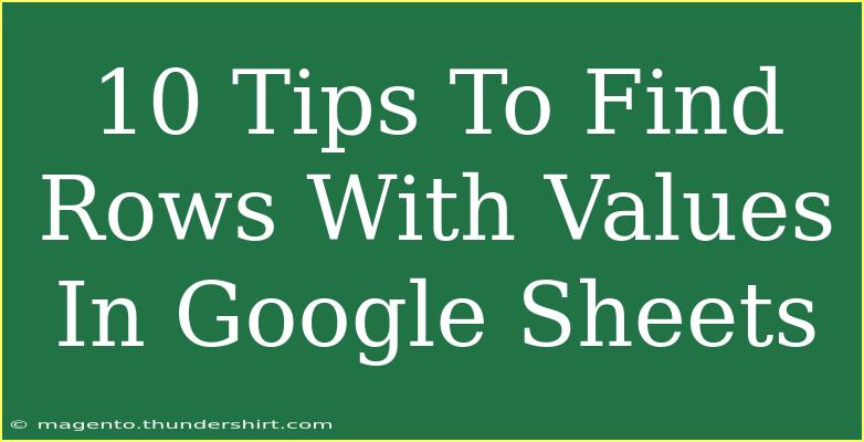 10 Tips To Find Rows With Values In Google Sheets