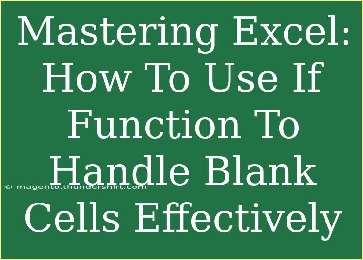 Mastering Excel: How To Use If Function To Handle Blank Cells Effectively