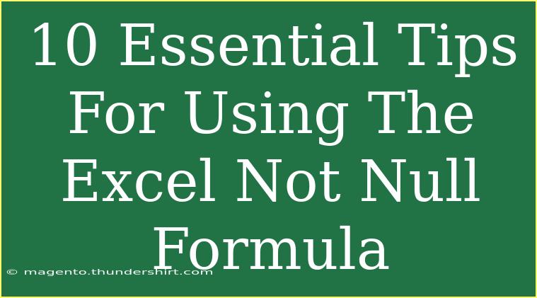 10 Essential Tips For Using The Excel Not Null Formula