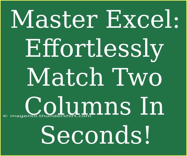 Master Excel: Effortlessly Match Two Columns In Seconds!