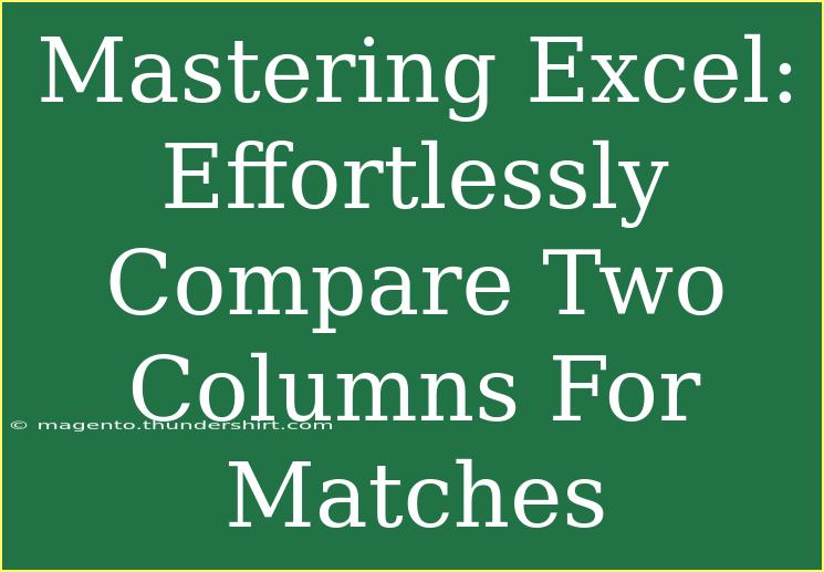 Mastering Excel: Effortlessly Compare Two Columns For Matches