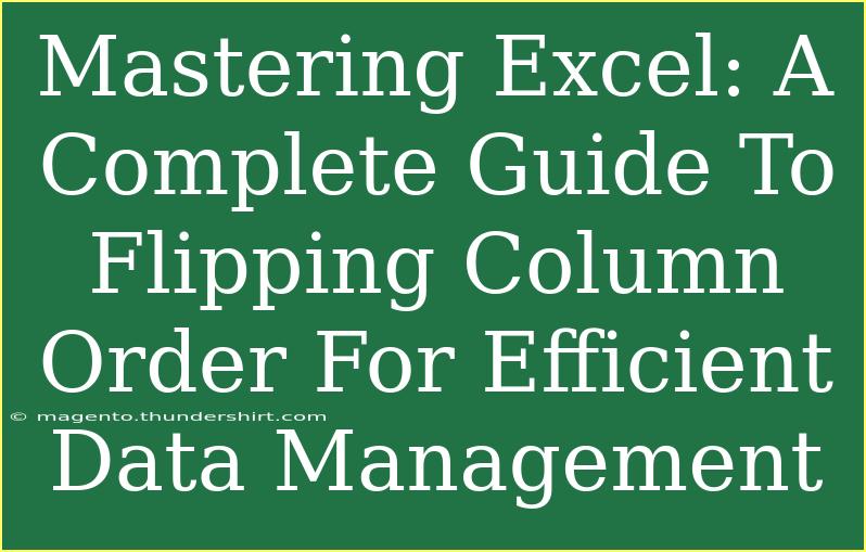 Mastering Excel: A Complete Guide To Flipping Column Order For Efficient Data Management