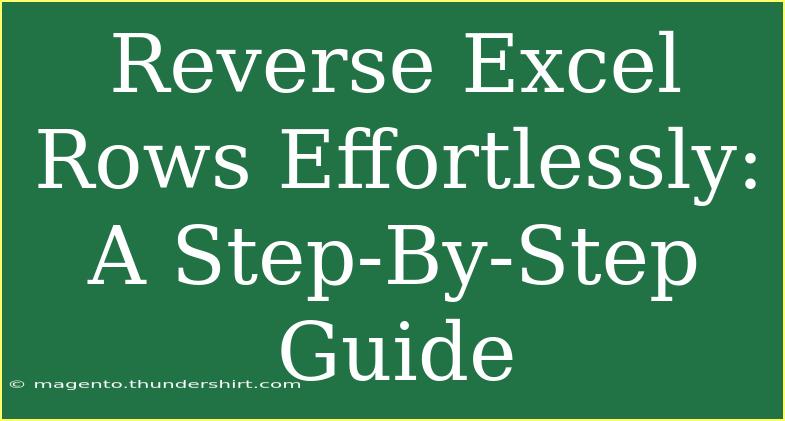 Reverse Excel Rows Effortlessly: A Step-By-Step Guide