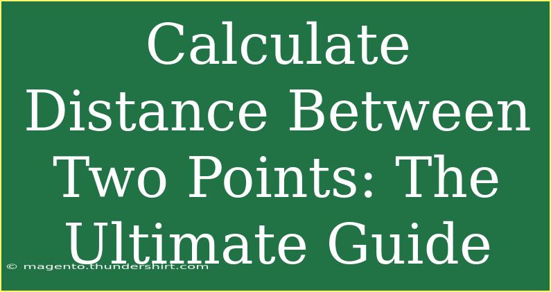 Calculate Distance Between Two Points: The Ultimate Guide