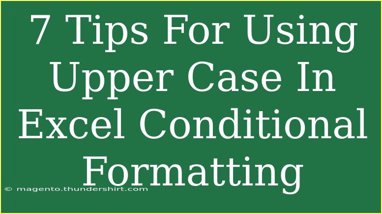 7 Tips For Using Upper Case In Excel Conditional Formatting