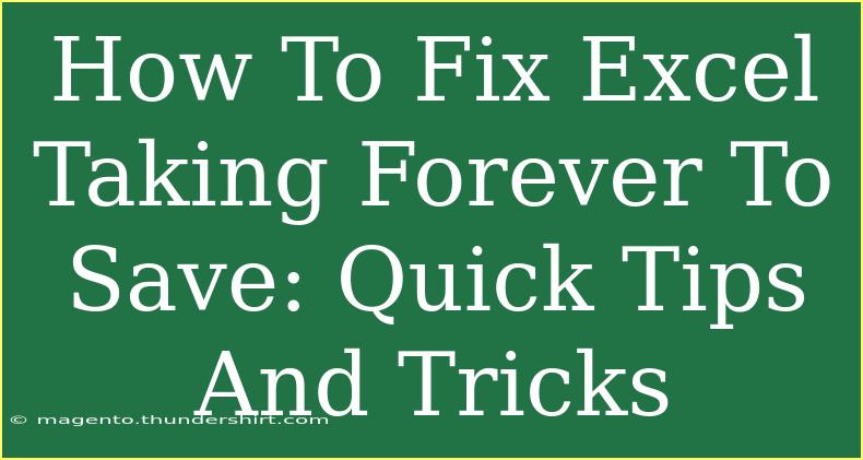 How To Fix Excel Taking Forever To Save: Quick Tips And Tricks