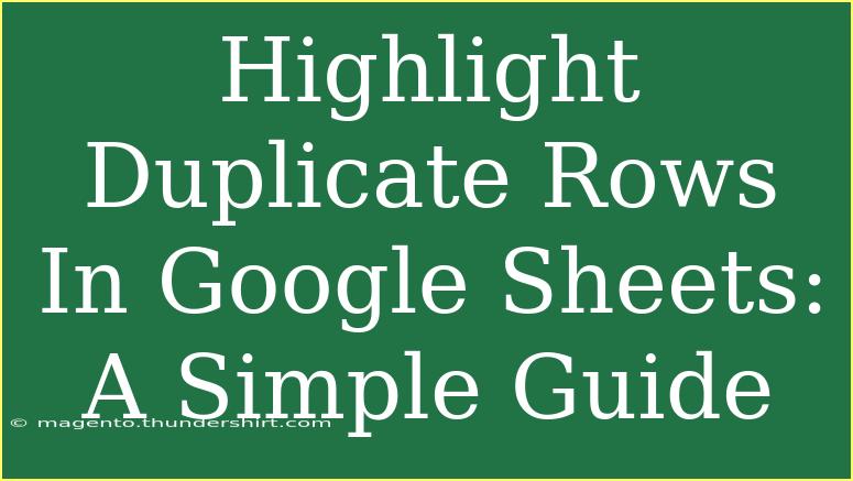 Highlight Duplicate Rows In Google Sheets: A Simple Guide