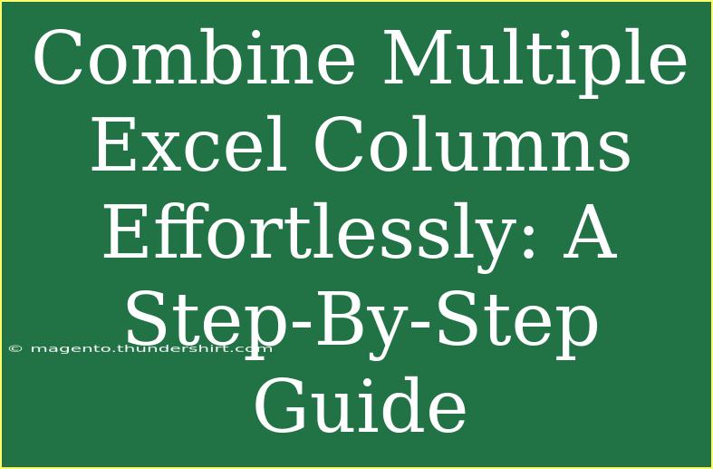 Combine Multiple Excel Columns Effortlessly: A Step-By-Step Guide