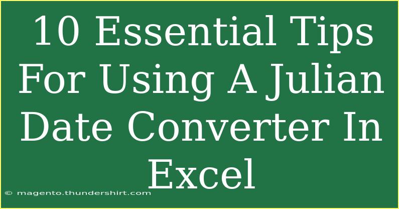 10 Essential Tips For Using A Julian Date Converter In Excel