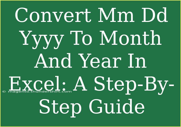 Convert Mm Dd Yyyy To Month And Year In Excel: A Step-By-Step Guide