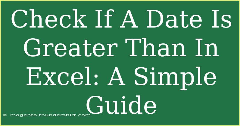 Check If A Date Is Greater Than In Excel: A Simple Guide