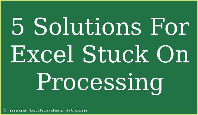 5 Solutions For Excel Stuck On Processing