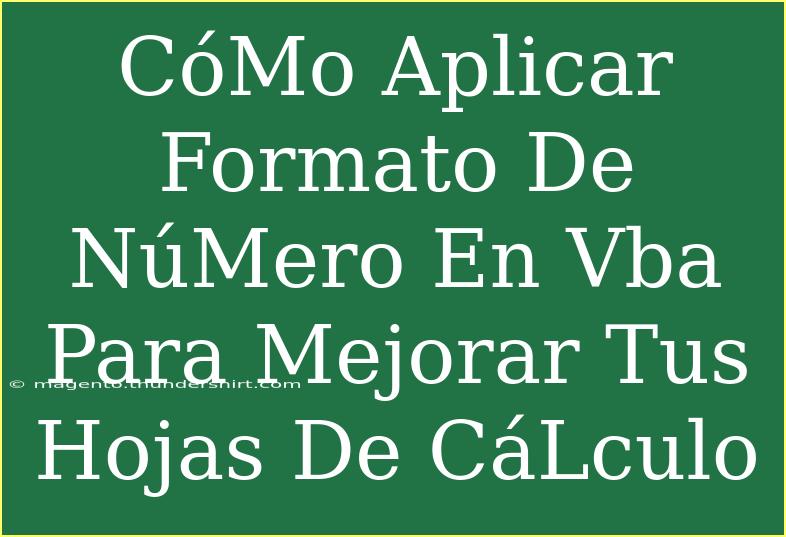 CóMo Aplicar Formato De NúMero En Vba Para Mejorar Tus Hojas De CáLculo