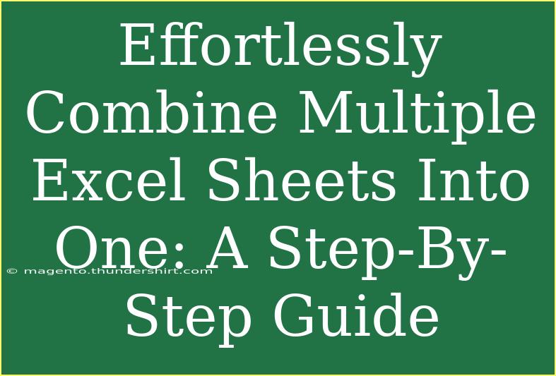 Effortlessly Combine Multiple Excel Sheets Into One: A Step-By-Step Guide