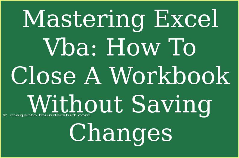 Mastering Excel Vba: How To Close A Workbook Without Saving Changes