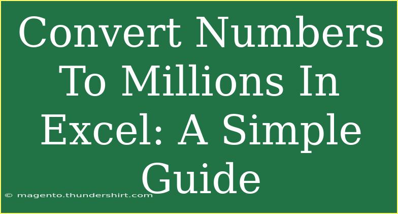 Convert Numbers To Millions In Excel: A Simple Guide