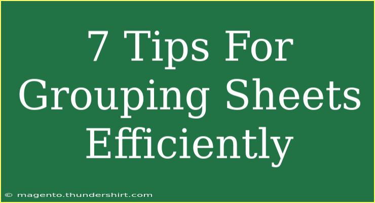 7 Tips For Grouping Sheets Efficiently