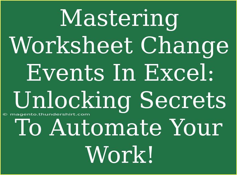 Mastering Worksheet Change Events In Excel: Unlocking Secrets To Automate Your Work!