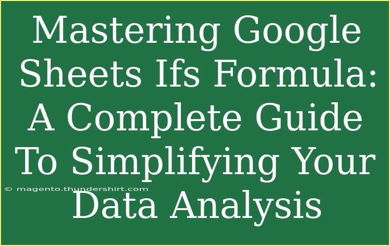 Mastering Google Sheets Ifs Formula: A Complete Guide To Simplifying Your Data Analysis