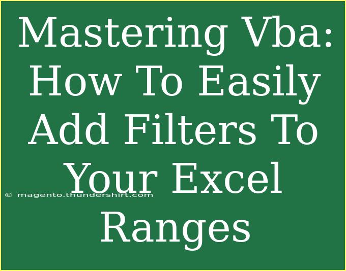 Mastering Vba: How To Easily Add Filters To Your Excel Ranges