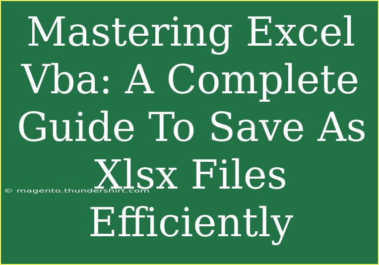 Mastering Excel Vba: A Complete Guide To Save As Xlsx Files Efficiently