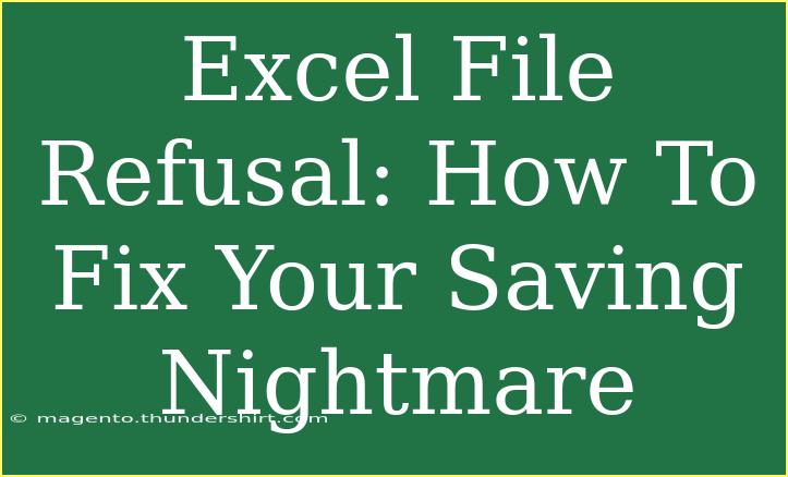 Excel File Refusal: How To Fix Your Saving Nightmare