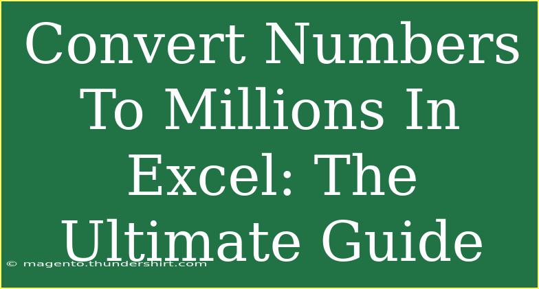 Convert Numbers To Millions In Excel: The Ultimate Guide