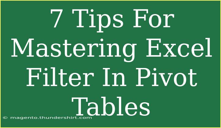 7 Tips For Mastering Excel Filter In Pivot Tables