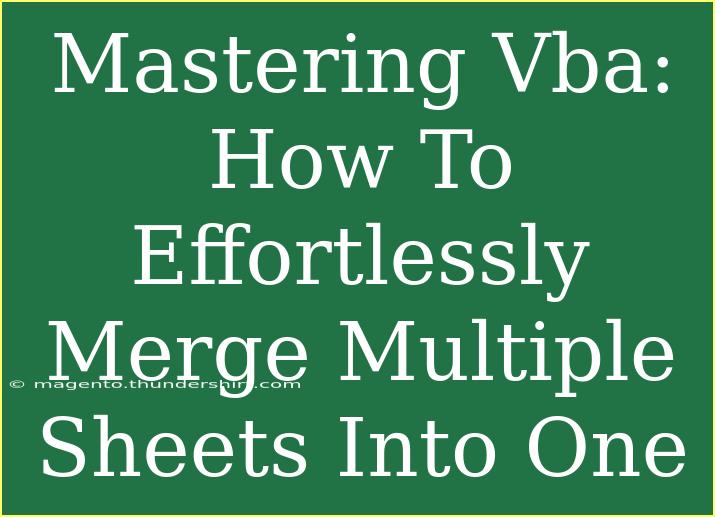 Mastering Vba: How To Effortlessly Merge Multiple Sheets Into One