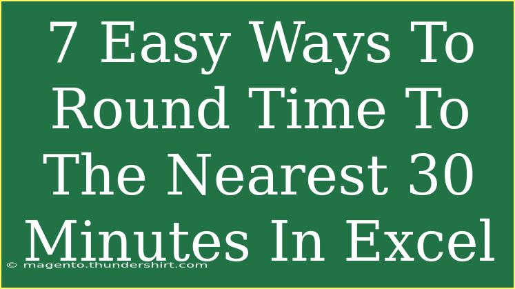 7 Easy Ways To Round Time To The Nearest 30 Minutes In Excel